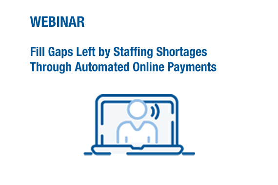 Image link to webinar: Fill Gaps Left by Staffing Shortages Through Automated Online Payments.